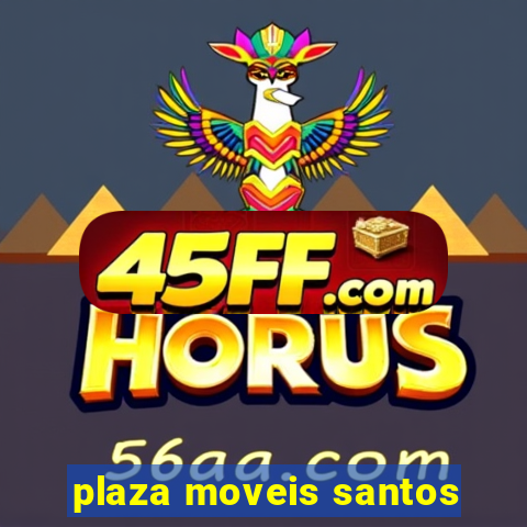 plaza moveis santos